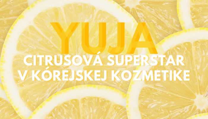 YUJA – citrusová superstar v kórejskej kozmetike