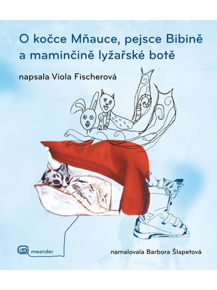 O kočce Mňauce, pejsce Bibině a maminčině lyžařské botě
