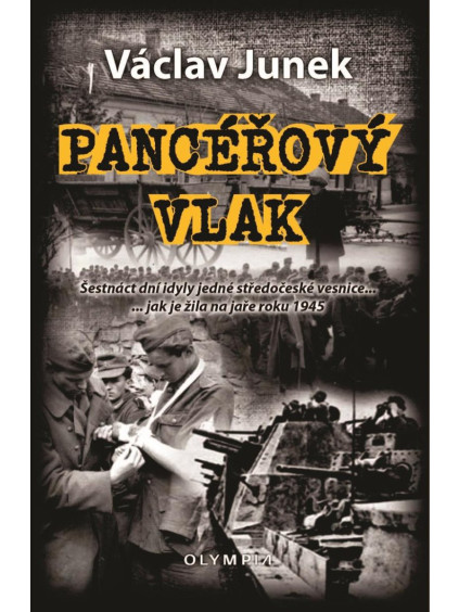 Pancéřový vlak - Šestnáct dní idyly jedné středočeské vesnice ... jak je žila na jaře 1945