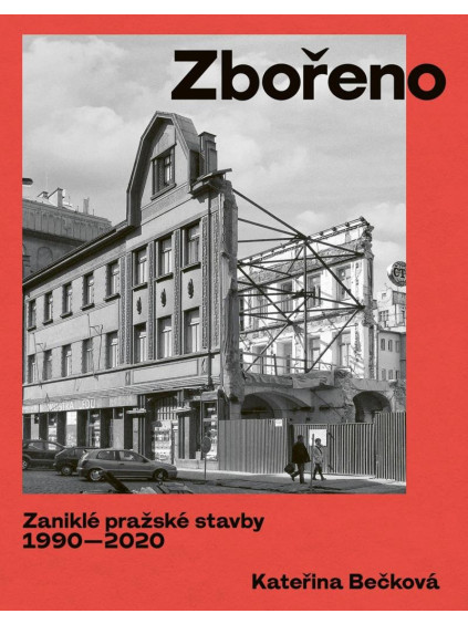 Zbořeno: Zaniklé pražské stavby 1990-2020
