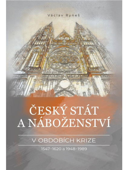 Český stát a náboženství v obdobích krize 1547-1620 a 1948-1989