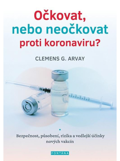 Očkovat, nebo neočkovat proti koronaviru? - Bezpečnost, působení, rizika a vedlejší účinky nových vakcín