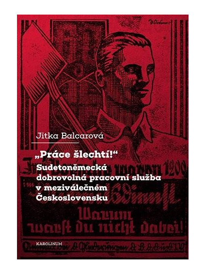 "Práce šlechtí" Sudetoněmecká dobrovolná pracovní služba v meziválečném Československu