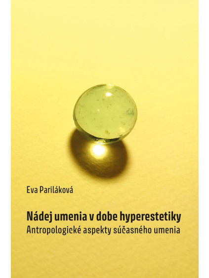 Nádej umenia v dobe hyperestetiky - Antropologické aspekty súčasného umenia (slovensky)
