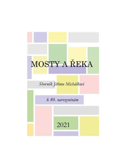 Mosty a řeka - Sborník Jiřímu Michálkovi k 80. narozeninám