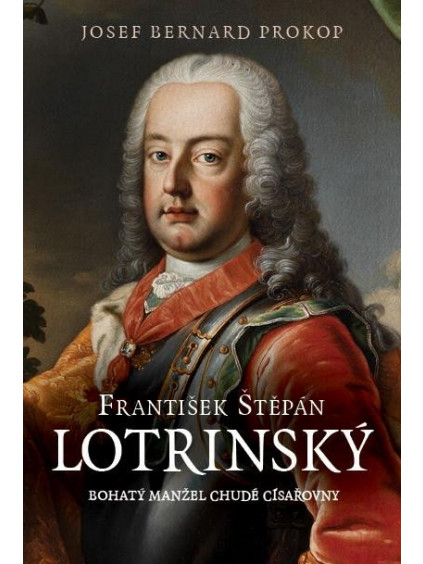 František Štěpán Lotrinský - Bohatý manžel chudé císařovny