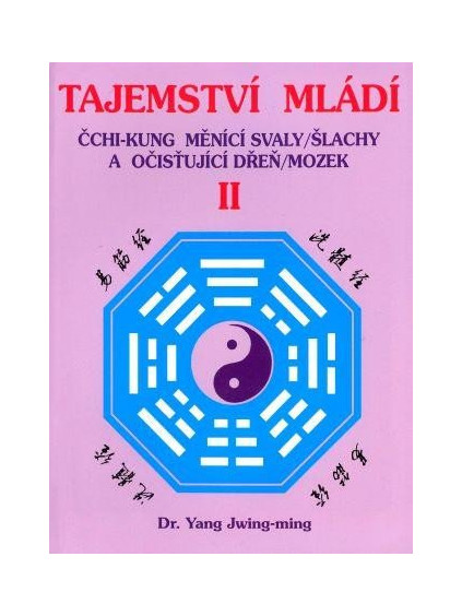 Tajemství mládí II. - Čchi-kung měnící svaly/šlachy a očišťující dřeň/mozek