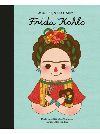 Malí lidé, velké sny - Frida Kahlo