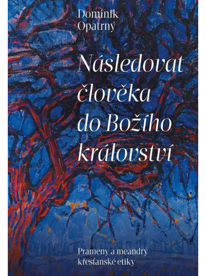 Následovat člověka do božího království - Prameny a meandry křesťanské etiky