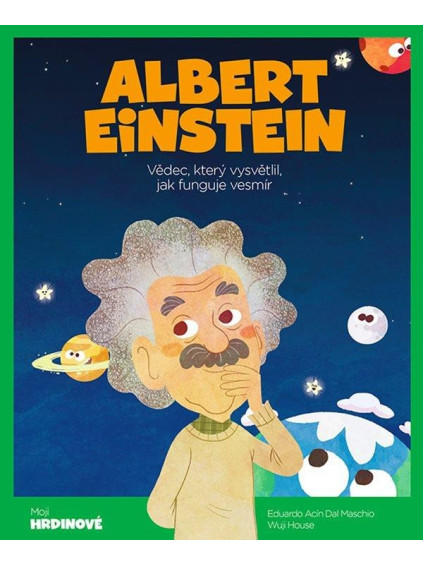 Albert Einstein - Vědec, který vysvětlil, jak funguje vesmír