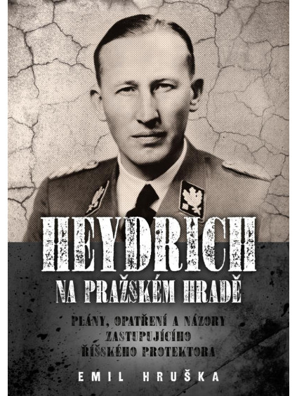 Heydrich na Pražském hradě - Plány, opatření a názory zastupujícího říšského protektora
