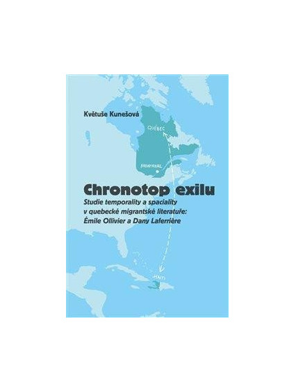 Chronotop exilu - Studie temporality a spaciality v quebecké migrantské literatuře: Émile Ollivier a Dany Laferriere