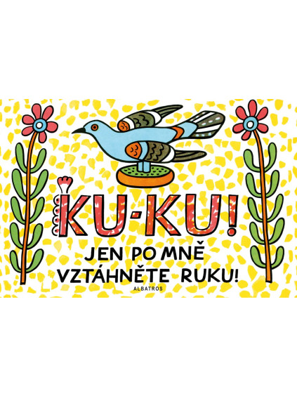 Ku-ku! Jen po mně vztáhněte ruku!