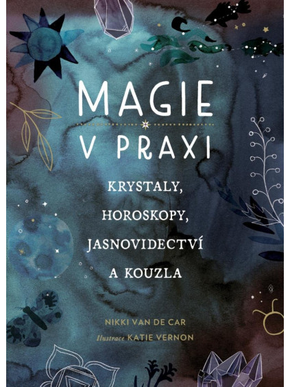 Magie v praxi - Krystaly, horoskopy, jasnovidectví a kouzla
