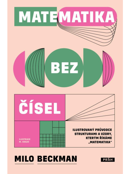 Matematika bez čísel - Ilustrovaný průvodce strukturami a vzory, kterým říkáme „matematika“