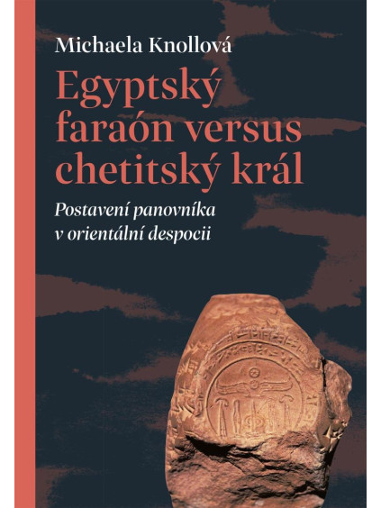 Egyptský faraón versus chetitský král - Postavení panovníka v orientální despocii