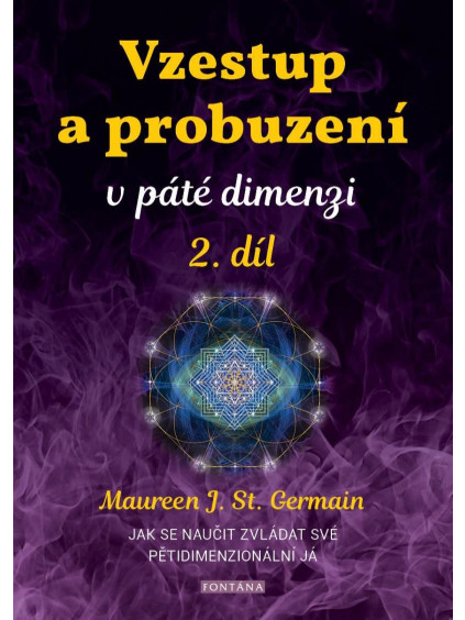 Vzestup a probuzení v páté dimenzi 2. díl - Jak se naučit zvládat své pětidimenzionální já