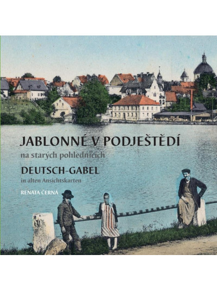 Jablonné v Podještědí na starých pohlednicích / Deutsch-Gabel in alten Ansichtskarten