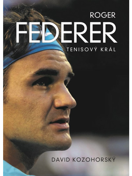Roger Federer: tenisový král