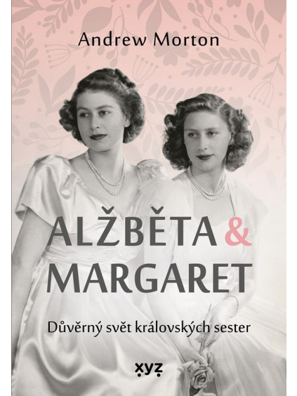 Alžběta & Margaret: důvěrný svět královských sester