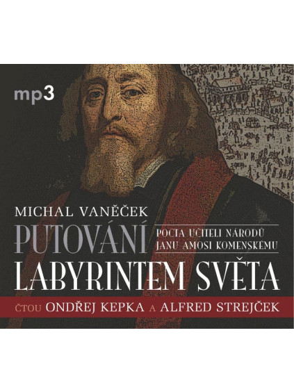 Putování labyrintem světa aneb Pocta J. A. Komenskému - CDmp3 (Čte Ondřej Kepka, Alfred Strejček, Jana Netolická)