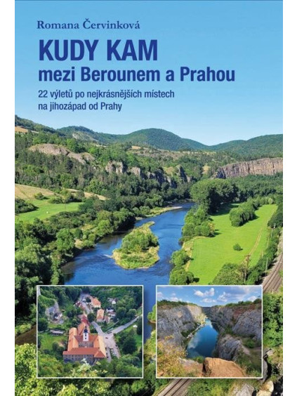 Kudy kam mezi Berounem a Prahou - 22 výletů po nejkrásnějších místech na jihozápad od Prahy