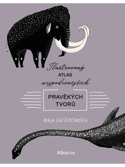 Ilustrovaný atlas nejpodivnějších pravěkých tvorů