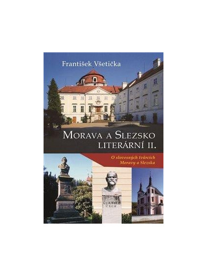 Morava a Slezsko literární II. - O slovesných tvůrcích Moravy a Slezska
