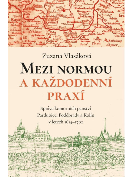 Mezi normou a každodenní praxí -Správa komorních panství Pardubice, Poděbrady a Kolín v letech 1614-1702