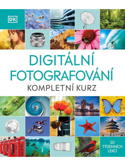 Digitální fotografování - Kompletní kurz 20 týdenních lekcí