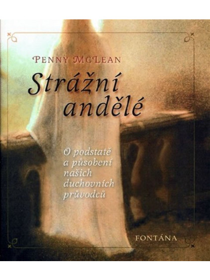 Strážní andělé - O podstatě a působení našich duchovních vůdců