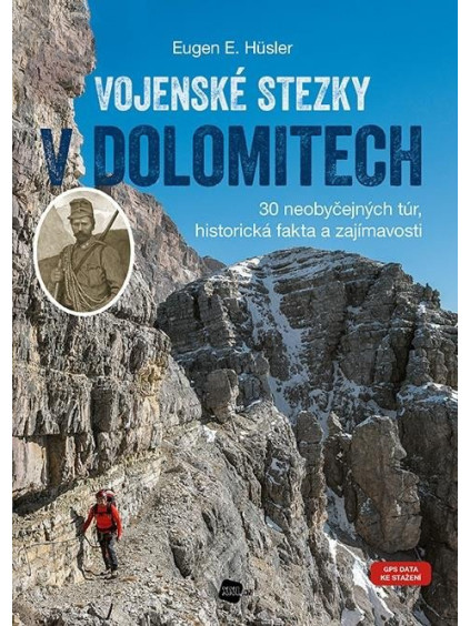 Vojenské stezky v Dolomitech - 30 neobyčejných túr, Historická fakta a zajímavosti (GPS tracky ke stažení)
