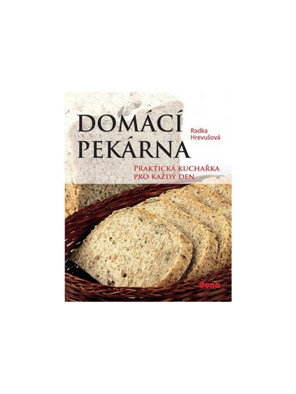 Domácí pekárna - Praktická kuchařka pro každý den