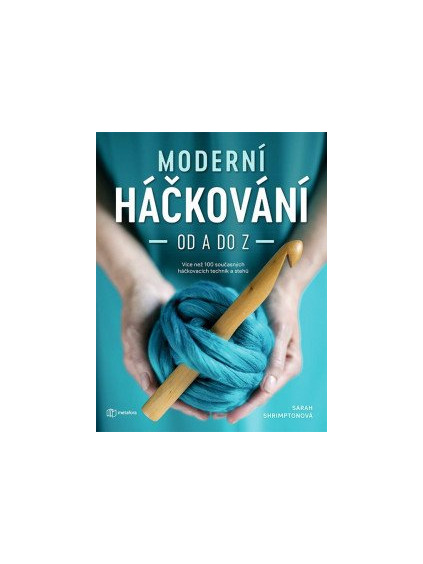 Moderní háčkování od A do Z - Více než 100 současných háčkovacích technik a stehů