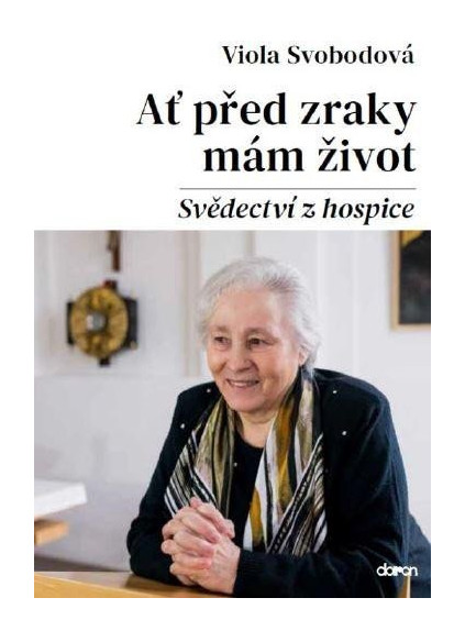 Ať před zraky mám život - Svědectví z hospice