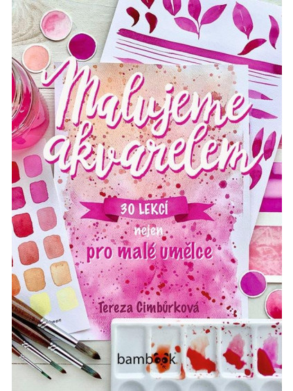 Malujeme akvarelem - 30 lekcí nejen pro malé umělce