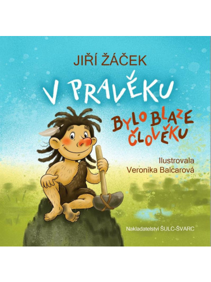 V pravěku bylo blaze člověku