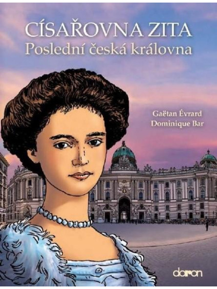 Císařovna Zita - Poslední česká královna