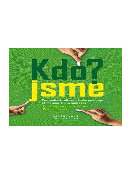 Kdo jsme? / Who are we? - Rozmanitost rolí speciálního pedagoga očima speciálního pedagoga / Variety of roles of special educational needs teachers as perceived by special educational needs teachers