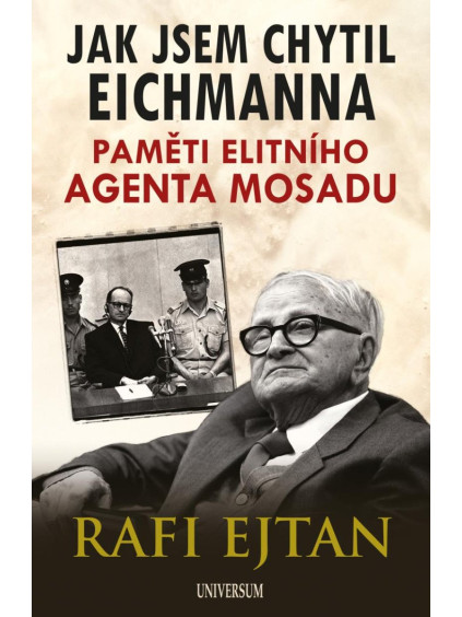 Jak jsem chytil Eichmanna - Paměti elitního agenta Mosadu