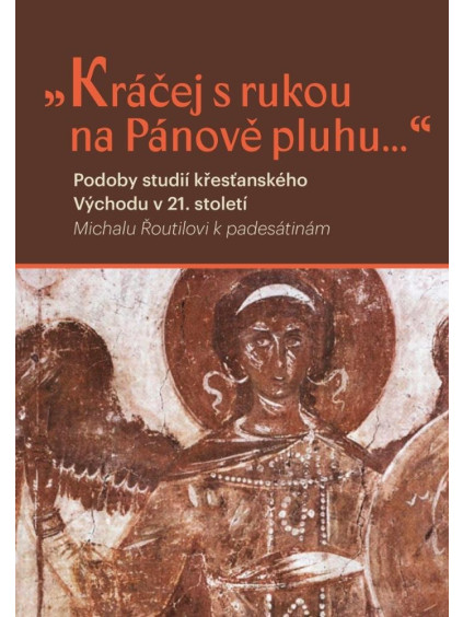 Kráčej s rukou na Pánově pluhu... - Podoby studií křesťanského východu v 21. století