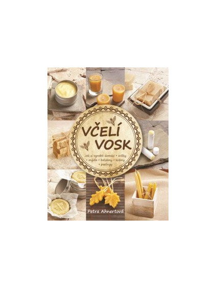 Včelí vosk - Jak si vyrobit domácí svíčky, mýdla, balzámy, krémy či peelingy