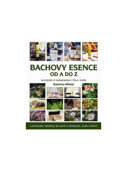 Bachovy esence od A do Z - 38 esencí k harmonizaci těla i duše
