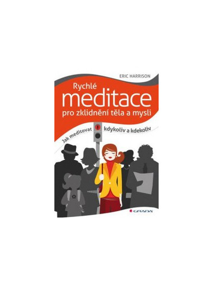 Rychlé meditace pro zklidnění těla a mysli - Jak meditovat kdykoliv a kdekoliv