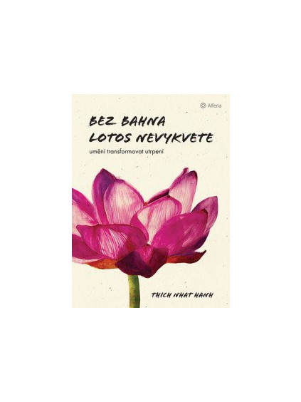 Bez bahna lotos nevykvete - Umění transformovat utrpení