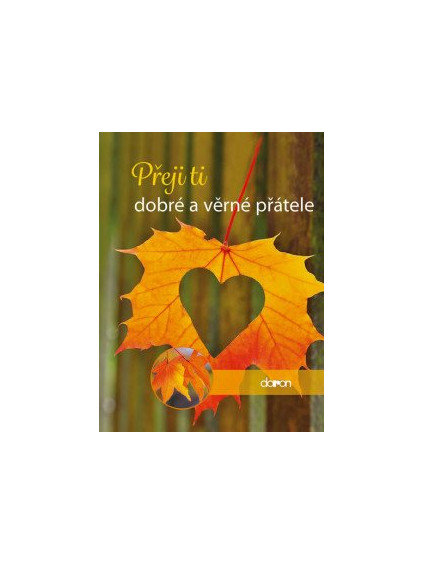 Přeji ti dobré a věrné přátele