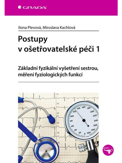 Postupy v ošetřovatelské péči 1 - Základní fyzikální vyšetření sestrou, měření fyziologických funkcí