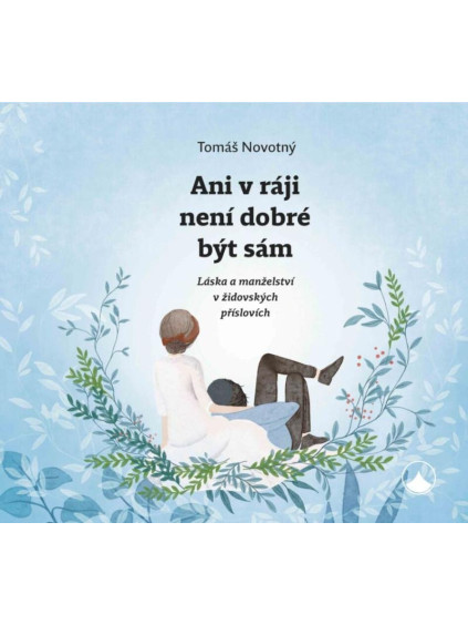 Ani v ráji není dobré být sám - Láska a manželství v židovských příslovích