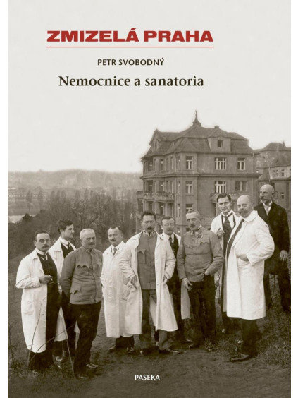 Zmizelá Praha - Nemocnice a Sanatoria