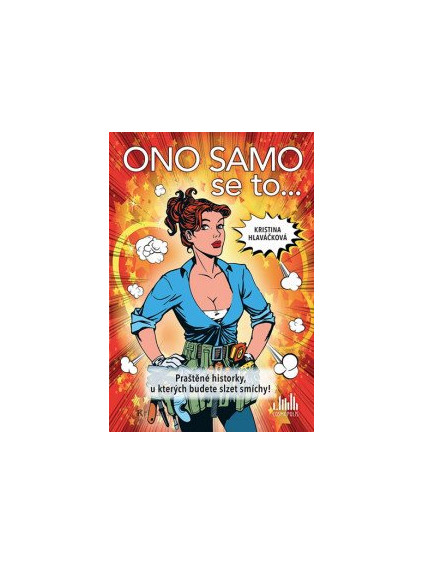 Ono samo se to... - Praštěné historky, u kterých budete slzet smíchy!